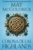 Corona de las Highlands: Una viuda extraordinaria y un guerrero marcado por el pasado se enfrentan al amor en tiempos de rebelión y peligro. (La Trilogía Royal Highlander) (Spanish Edition) B0GCHQ8DB4 Book Cover