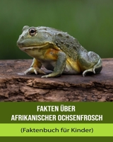 Fakten über Afrikanischer Ochsenfrosch (Faktenbuch für Kinder) B0BTNZ8P2C Book Cover