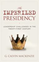 The Imperiled Presidency: Leadership Challenges in the Twenty-First Century 1442260742 Book Cover