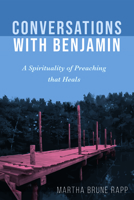 Conversations with Benjamin: A Spirituality of Preaching that Heals 1725296098 Book Cover