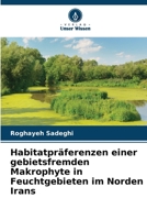 Habitatpräferenzen einer gebietsfremden Makrophyte in Feuchtgebieten im Norden Irans (German Edition) 6208961696 Book Cover