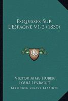 Esquisses Sur L'Espagne V1-2 (1830) 116768592X Book Cover