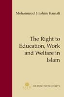 The Right to Education, Work and Welfare in Islam 1903682592 Book Cover