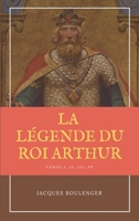 La Légende du Roi Arthur - Version Intégrale Tomes I, II, III, IV 1539607682 Book Cover