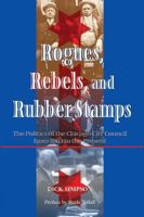 Rogues, Rebels, and Rubberstamps: The Story of Chicago City Council from the Civil War to the Third Millennium 0813397634 Book Cover