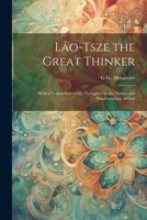 Lâo-Tsze the Great Thinker: With a Translation of His Thoughts On the Nature and Manifestations of God 1021638218 Book Cover