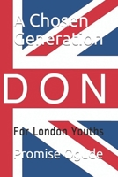 A Chosen Generation: For London Youths 1656060744 Book Cover