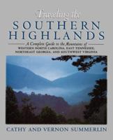 Traveling the Southern Highlands: A Complete Guide to the Mountains of Western North Carolina, East Tennessee, Northeast Georgia, and Southwest Virginia 1558534849 Book Cover