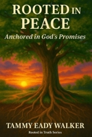 Rooted in Peace: Anchored in God's Promises (Rooted In Truth: Christian Foundations for Young Hearts) B0F9QXGSZX Book Cover