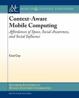 Context-Aware Mobile Computing: Affordances of Space, Social Awareness, and Social Influence 3031010590 Book Cover