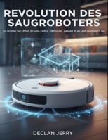 REVOLUTION DES SAUGROBOTERS: So richten Sie Ihren Ecovacs Deebot X9 Pro ein, passen ihn an und maximieren ihn (German Edition) B0FQT4T6YS Book Cover