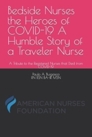 Bedside Nurses the Heroes of COVID-19 A Humble Story of a Traveler Nurse: A Tribute to the Registered Nurses that Died from COVID-19 B0CPT4151Y Book Cover