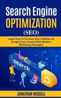 SEARCH ENGINE OPTIMIZATION (SEO): Learn Hot To Increase Your Visibility On Google From Scratch With Modern Marketing Strategies 1712153404 Book Cover