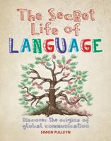 The Secret Life of Language: Discover the Origins of Global Communication 0228100925 Book Cover