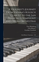 A Violinist's Journey From Vienna's Kolisch Quartet to the San Francisco Symphony and Opera Orchestras: Oral History Transcript / 199 1016356234 Book Cover