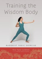 Training the Wisdom Body: Buddhist Yogic Exercise 1611800188 Book Cover
