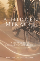 A Hidden Miracle: A Story of Faith, Love, and Transformation. B0GQ2WBM39 Book Cover