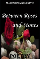 Between Roses and Stones: Poetry B0GNZ3LKWW Book Cover