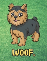 Woof: Black Brown Yorkshire Terrier Puppy Dog Notebook with Green Grass Background Design and Barking Noise Cover. Perfect Journal for Pet and Dog Lovers of All Ages. 1701899833 Book Cover