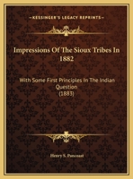 Impressions Of The Sioux Tribes In 1882: With Some First Principles In The Indian Question 1240099428 Book Cover