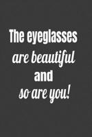 The Eyeglasses Are Beautiful and So Are You ! 167700567X Book Cover