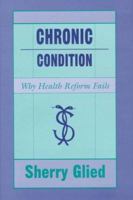 Chronic Condition: Why Health Reform Fails 0674128931 Book Cover