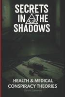 Secrets in the Shadows: Health and Medical Conspiracy Theories B0DT9HT1SZ Book Cover