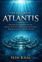 The History of Atlantis: The Lost City Beneath the Sea, Ancient Egyptian Secrets, and the Science Behind Humanity’s Greatest Mystery B0GG6BM866 Book Cover