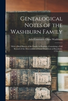 Genealogical Notes of the Washburn Family: With a Brief Sketch of the Family in England, Containing a Full Record of the Descendants of Israel Washburn of Raynham, 1755-1841 1016236581 Book Cover