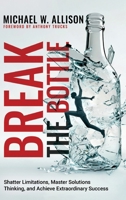 Break The Bottle: Shatter Limitations, Master Solutions Thinking, and Achieve Extraordinary Success B0FQTDDTPS Book Cover