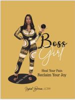 BOSS GIRL Heal Your Pain Reclaim Your Joy 0578939355 Book Cover