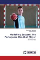 Modelling Success: The Portuguese Handball Player: Main Results 3659442399 Book Cover