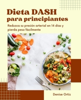 Dieta DASH para principiantes: reduzca su presión arterial en 14 días y pierda peso fácilmente B0BW2X92LM Book Cover