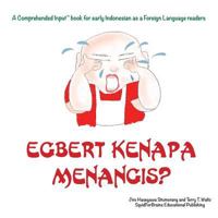 Egbert Kenapa Menangis?: For new readers of Indonesian as a Second/Foreign Language 1946626198 Book Cover