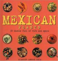 Mexican Feasts: 50 Dishes Full of Fire and Spice 1842152149 Book Cover