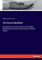 The church identified, by a reference to the history of its origin, perpetuation and extension, into the United States 0526648570 Book Cover