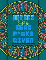 Nurses Call it Zero F*cks Given.: A Funny & Sweary Adult Coloring Book Filled with Nurse Swearing & Problems for Stress Relief & Relaxation 165617233X Book Cover