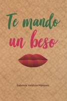 Te Mando Un Beso: Novela Sobre Amistad, Amor, Viajes, Aventuras, Historia, Cultura Y Folclor. 1719965439 Book Cover