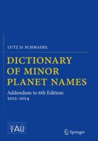 Dictionary of Minor Planet Names: Addendum to 6th Edition: 2012-2014 3319176765 Book Cover