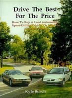 Drive the Best for the Price: How to Buy a Used Automobile, Sport-Utility Vehicle, or Minivan and Save Money 1587214474 Book Cover