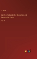 London: Its Celebrated Characters and Remarkable Places: Vol. III 3368143840 Book Cover