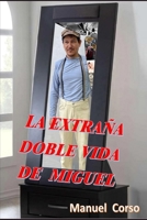 LA EXTRAÑA DOBLE VIDA DE MIGUEL: Inspirada en hechos reales B0C47J8X3G Book Cover