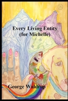 Every Living Entity (For Michelle) B0BYRNBPP3 Book Cover