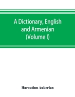 A dictionary, English and Armenian (Volume I) 9353893216 Book Cover