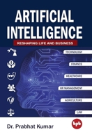 Artificial Intelligence: Reshaping Life and Business 9388511077 Book Cover