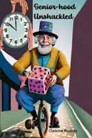 Seniorhood Unshackled: Escaping the Clutches of Early Bird Specials and Mastering Naps B0CKGL7G6R Book Cover