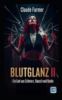 BLUTGLANZ II - Ein Lied aus Schmerz, Rausch und Rache: Band II (German Edition) B0FHPB5PMR Book Cover