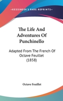 The Life And Adventures Of Punchinello: Adapted From The French Of Octave Feuillet 0548633045 Book Cover