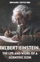 Albert Einstein: The Life and Work of a Scientific Icon B0BZF7GP7T Book Cover