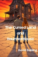 The Cursed Land and Haunted House: Book 3 in the Liana and Dylan stories B0H2MXWGJ8 Book Cover